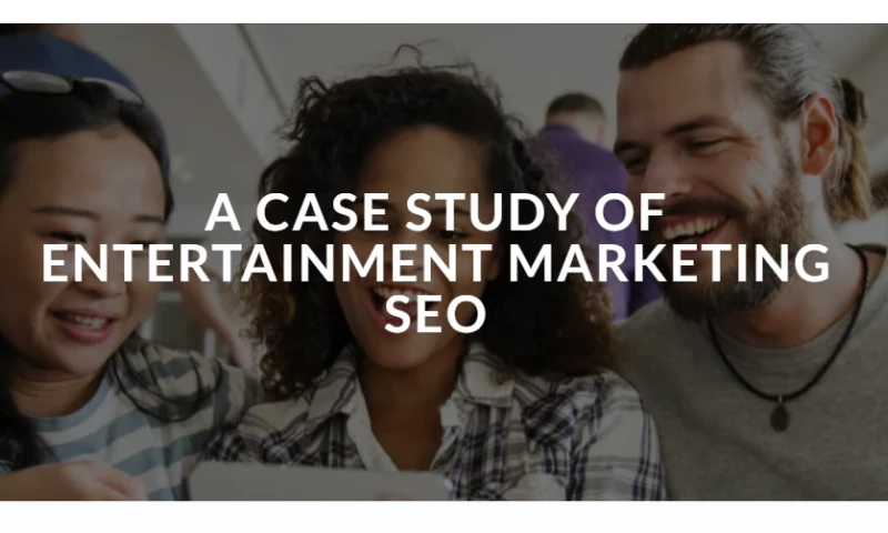 A CASE STUDY OF ENTERTAINMENT MARKETING SEO