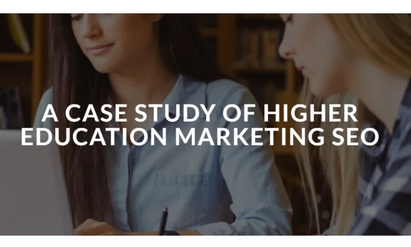 A CASE STUDY OF HIGHER EDUCATION MARKETING SEO