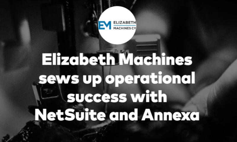 Elizabeth Machines sews up operational success with NetSuite and Annexa