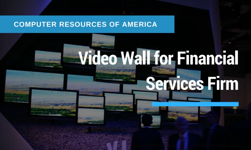 Video Wall for Financial Services Firm