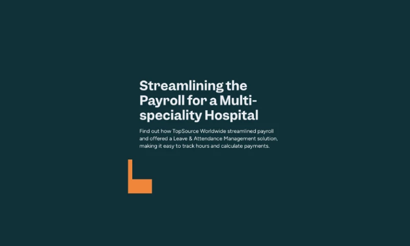 TopSource Worldwide - Streamlining the Payroll for a Multi-speciality Hospital