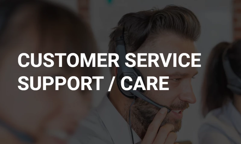 CUSTOMER SERVICE SUPPORT / CARE