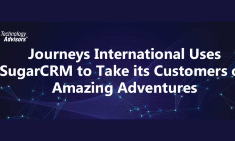 Technology Advisors - Journeys International Uses SugarCRM to Take its Customers on Amazing Adventures