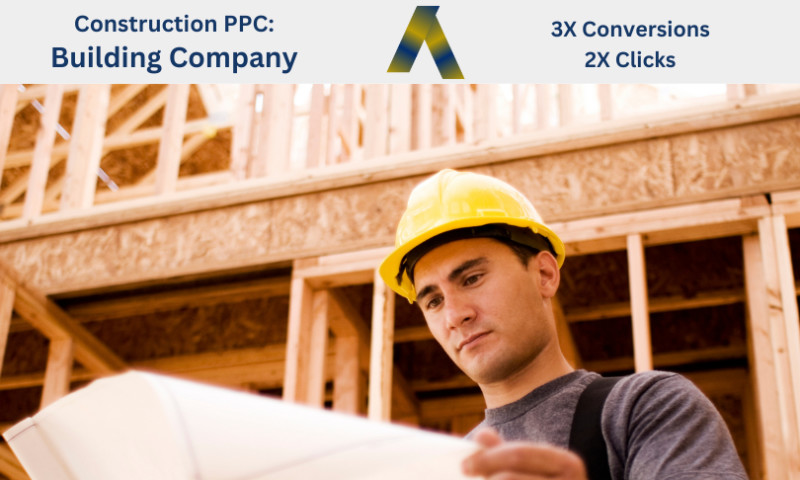 Ascendance Website Solutions - Construction PPC: Building Company - 3x Conversions & 2x Clicks