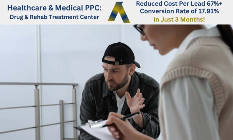 Healthcare & Medical PPC: Drug/Rehab Treatment Center - Reduced Cost Per Lead by 67%