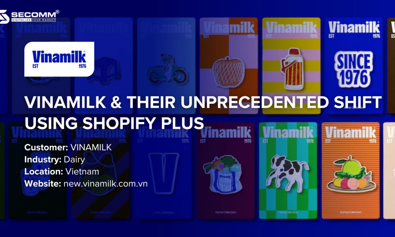 Secomm - Vinamilk & Their Unprecedented Shift Using Shopify