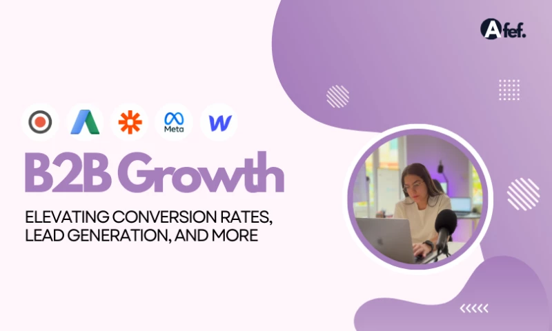 B2B Growth: Elevating Conversion Rates, Lead Generation, and Design