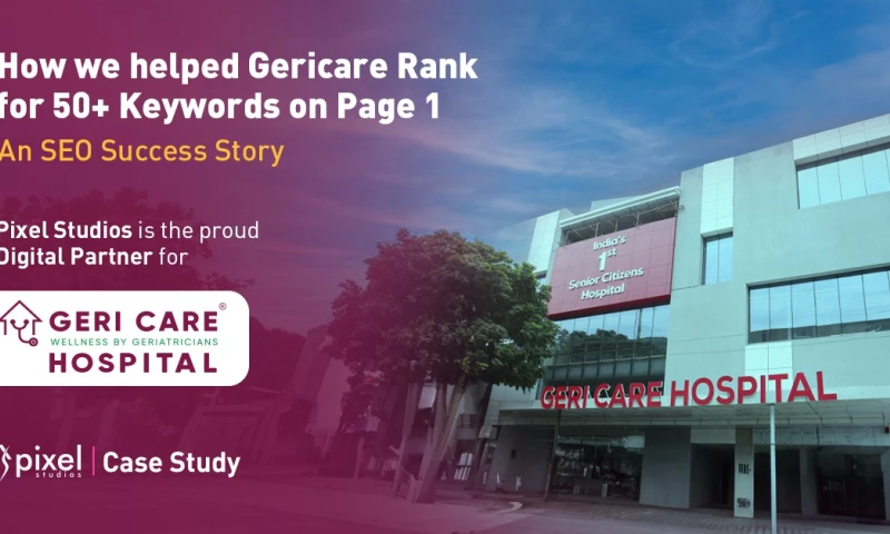 Pixel Studios - Harnessing SEO in Healthcare: How Geri Care Hospital Achieved Top Rankings