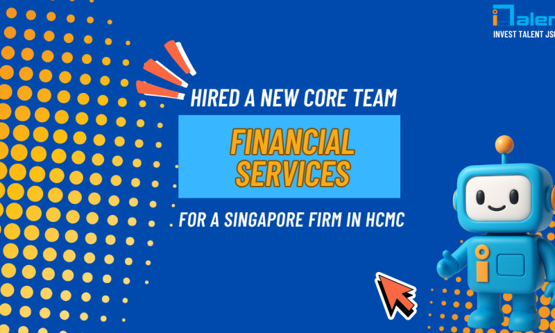 Invest Talent JSC - Hired a New Core Team for a Singapore Auditing & Assurance Firm in HCMC
