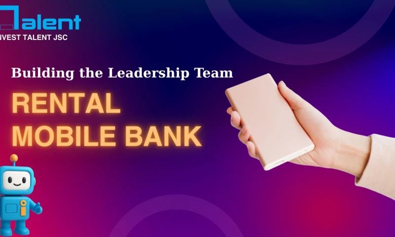 Building the Leadership Team for a Rental Mobile Bank Business