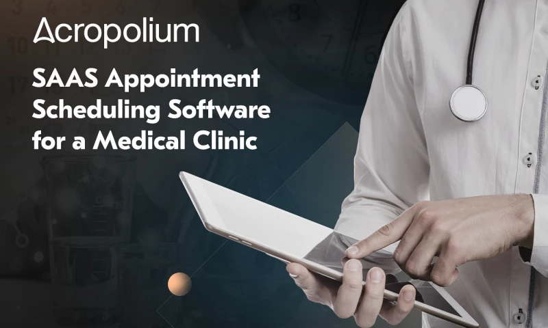 Acropolium - Development of a SaaS-based Scheduling Solution for a Medical Clinic