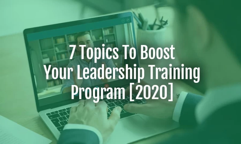 7 Topics To Boost Your Leadership Training Program [2020]