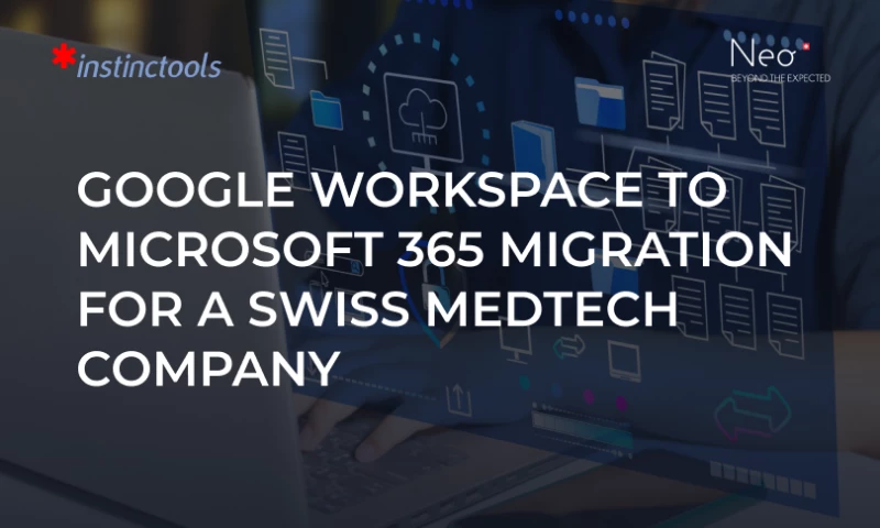 Google Workspace to Microsoft 365 Migration For a Swiss Medtech Company