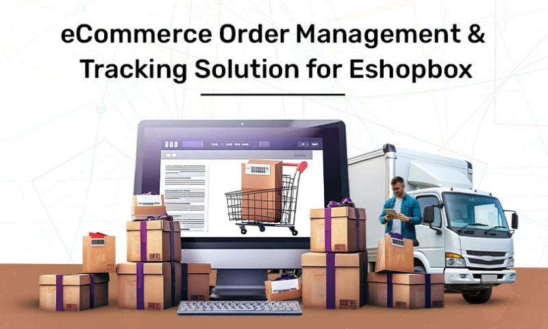 Custom eCommerce Order Management & Tracking Solution for eShopbox