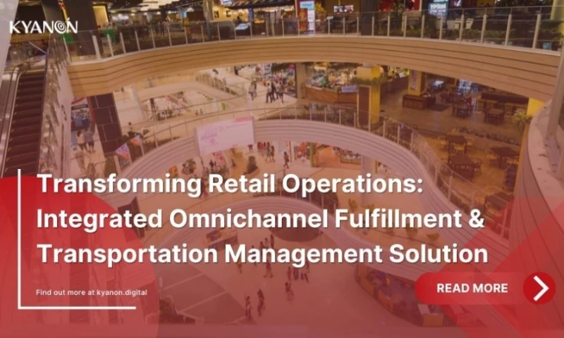 Kyanon Digital - Transforming Retail Operations: Integrated Omnichannel Fulfillment & Transportation Management Solution