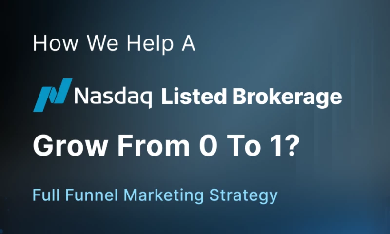Nasdaq Listed Brokerage | Full Service Marketing | Help brand grow from 0 to 1