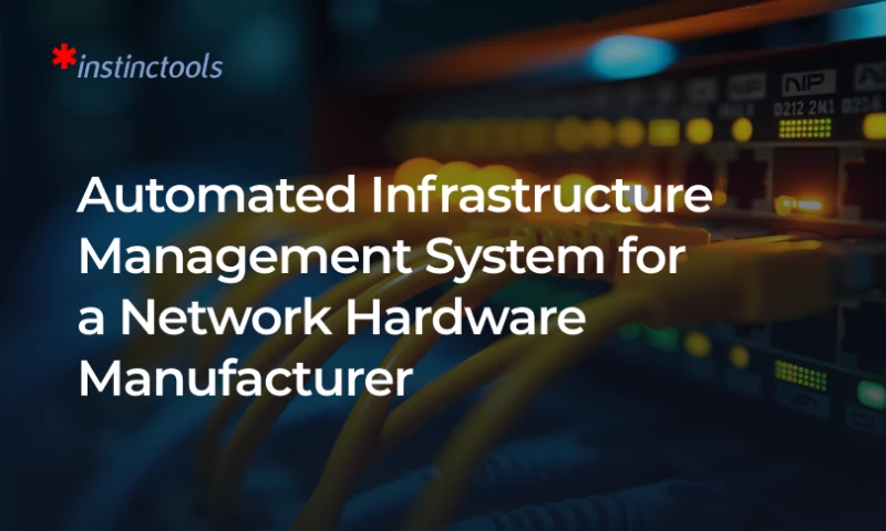 Instinctools - Automated Infrastructure Management System for a Network Hardware Manufacturer