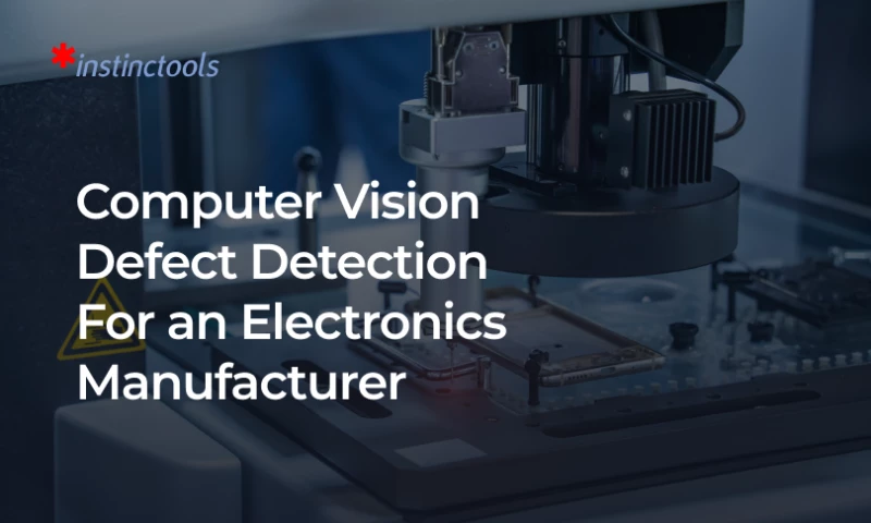 Instinctools - Computer Vision Defect Detection For an Electronics Manufacturer