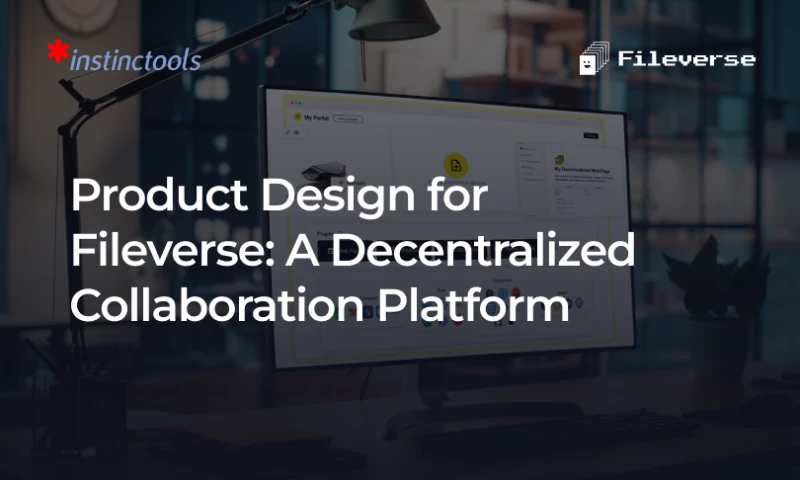 Instinctools - Product Design for Fileverse: A Decentralized Collaboration Platform