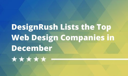 DesignRush Unveils the Top Web Design Companies in December 2023