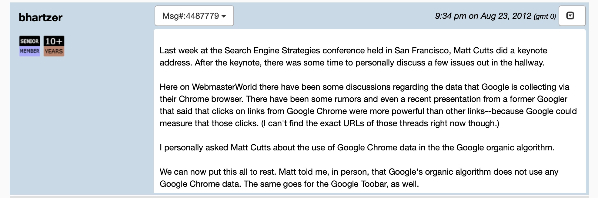 'Matt Cutts: Organic Algo Does Not Use Any Chrome Data' Bill Hartzer's post says Matt Cutts told him that Google Search doesn't use Chrome data in ranking.