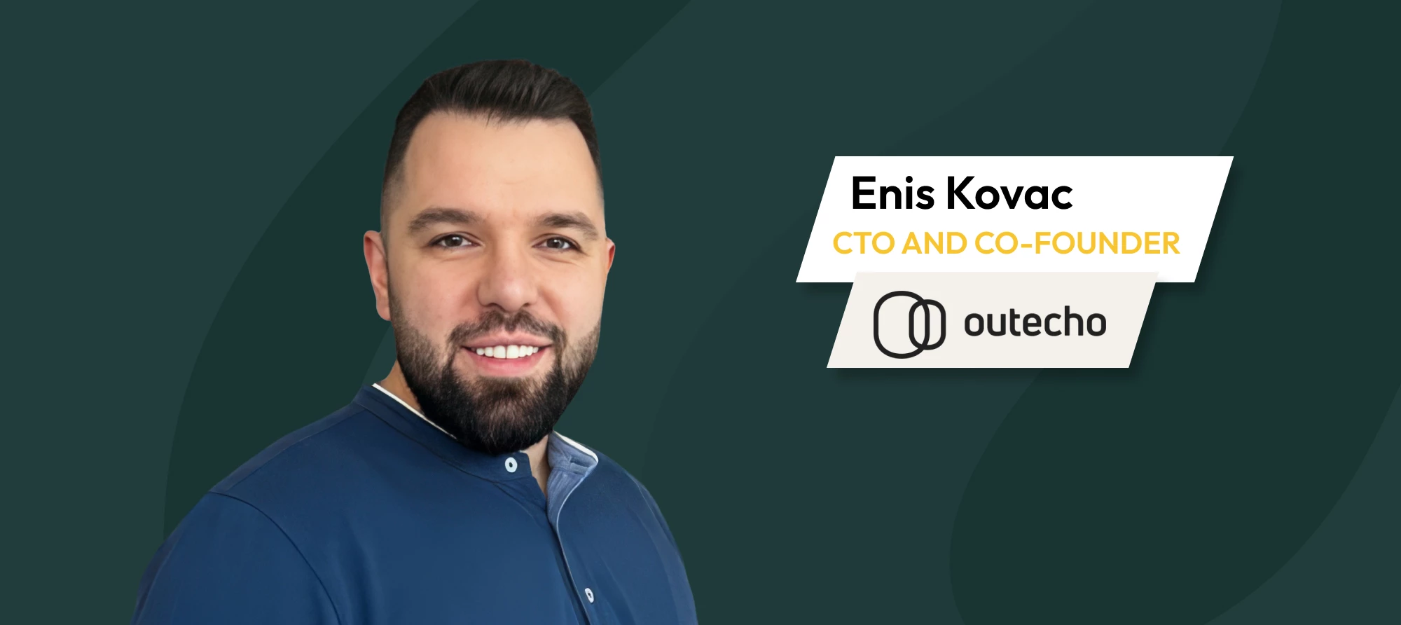 Enis Kovac, CTO and co-founder of Outecho